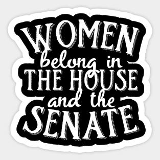 Women belong in the house and the senate Sticker